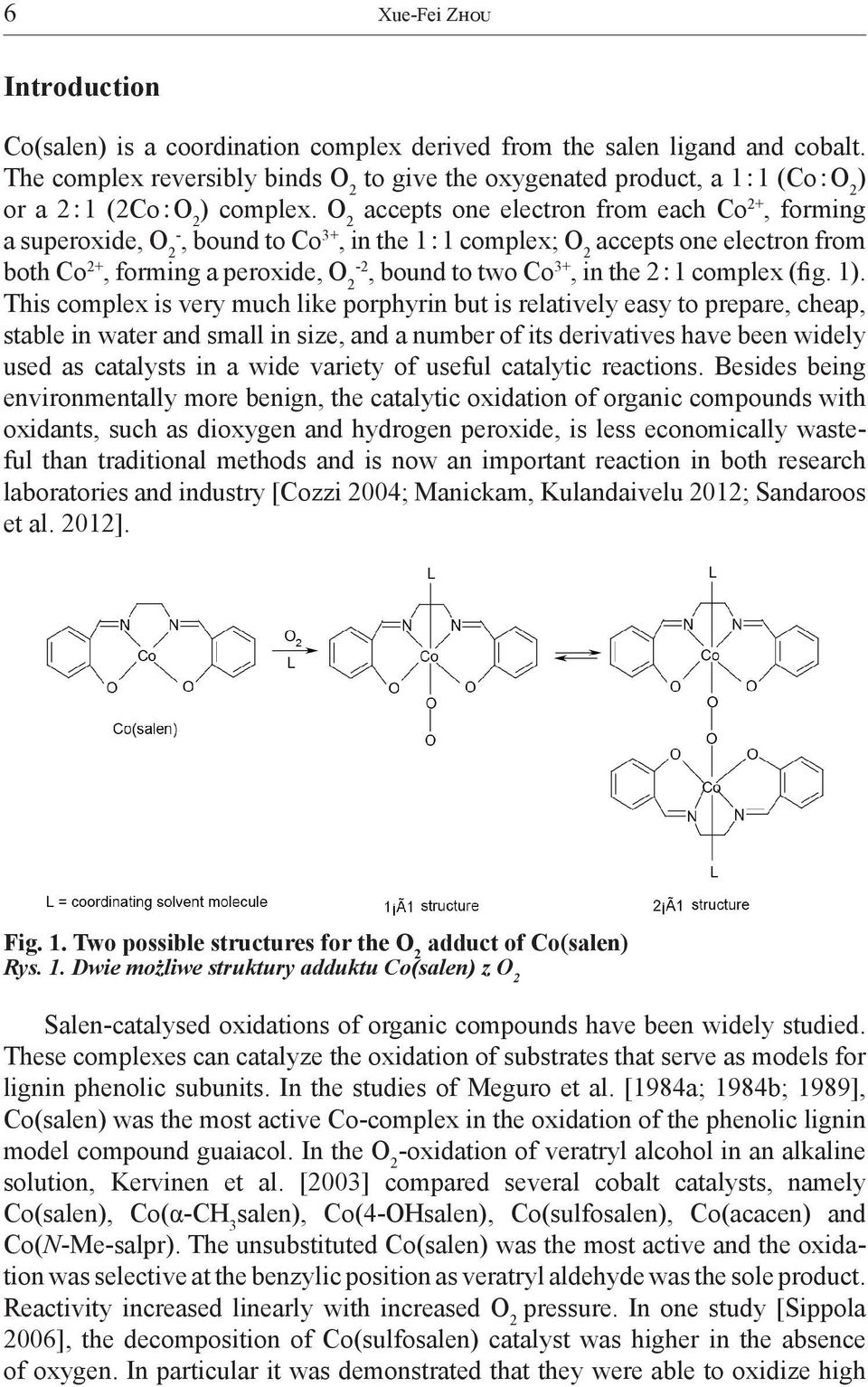 O 2 accepts one electron from each Co 2+, forming a superoxide, O 2-, bound to Co 3+, in the 1:1 complex; O 2 accepts one electron from both Co 2+, forming a peroxide, O 2-2, bound to two Co 3+, in