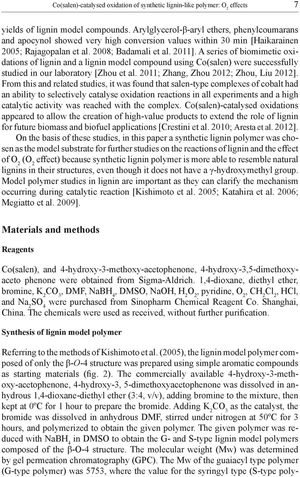 A series of biomimetic oxidations of lignin and a lignin model compound using Co(salen) were successfully studied in our laboratory [Zhou et al. 2011; Zhang, Zhou 2012; Zhou, Liu 2012].