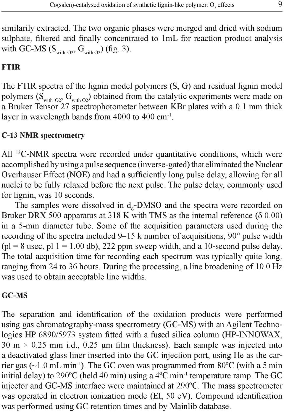 FTIR The FTIR spectra of the lignin model polymers (S, G) and residual lignin model polymers (S with O2, G with O2 ) obtained from the catalytic experiments were made on a Bruker Tensor 27