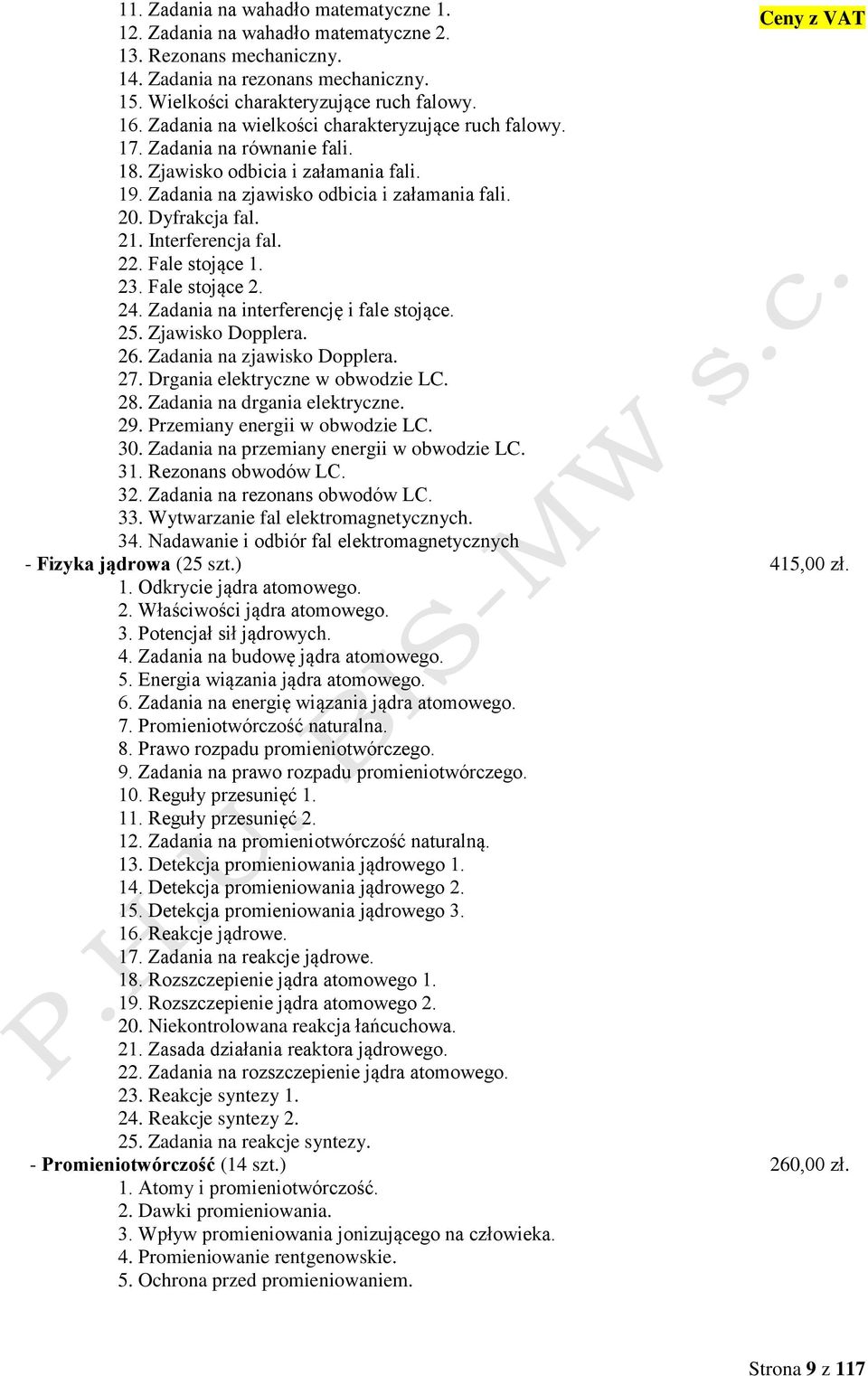 Interferencja fal. 22. Fale stojące 1. 23. Fale stojące 2. 24. Zadania na interferencję i fale stojące. 25. Zjawisko Dopplera. 26. Zadania na zjawisko Dopplera. 27. Drgania elektryczne w obwodzie LC.