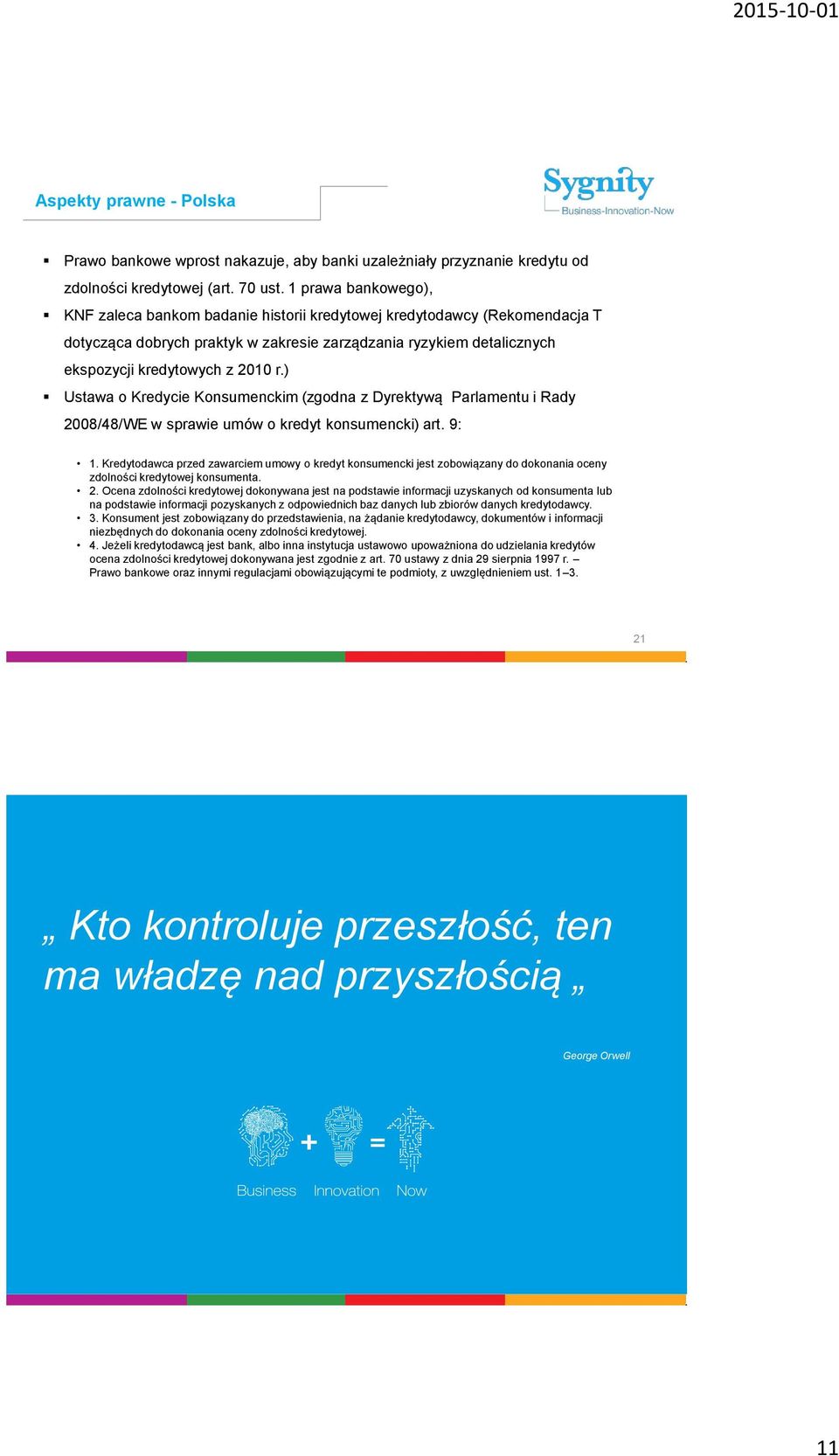 ) Ustawa o Kredycie Konsumenckim (zgodna z Dyrektywą Parlamentu i Rady 2008/48/WE w sprawie umów o kredyt konsumencki) art. 9: 1.