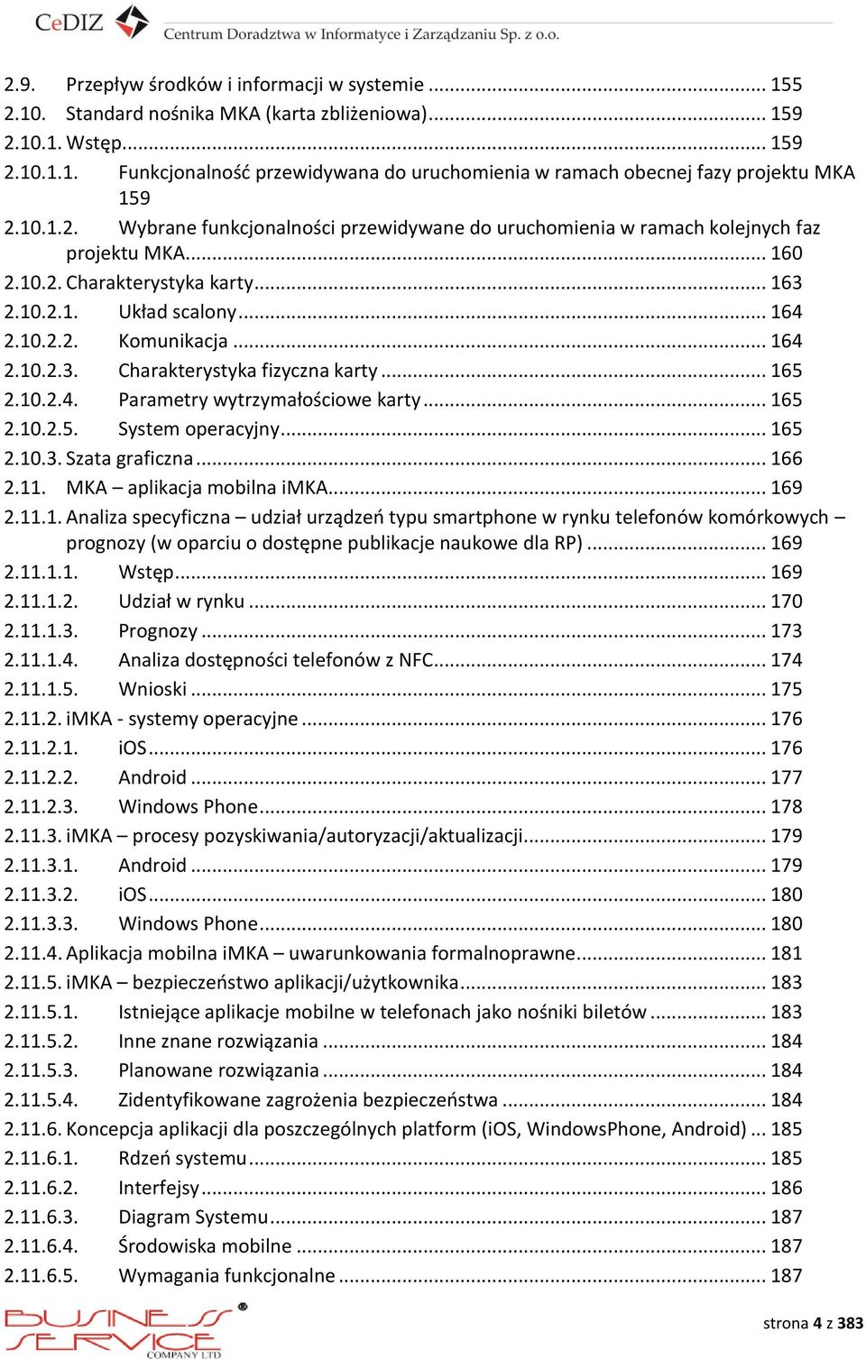 .. 164 2.10.2.3. Charakterystyka fizyczna karty... 165 2.10.2.4. Parametry wytrzymałościowe karty... 165 2.10.2.5. System operacyjny... 165 2.10.3. Szata graficzna... 166 2.11.