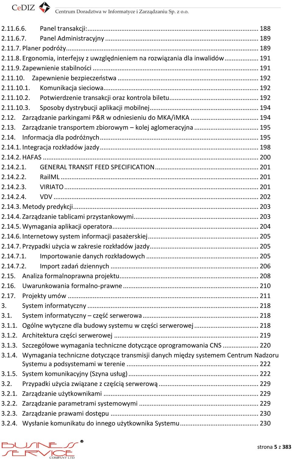 Sposoby dystrybucji aplikacji mobilnej... 194 2.12. Zarządzanie parkingami P&R w odniesieniu do MKA/iMKA... 194 2.13. Zarządzanie transportem zbiorowym kolej aglomeracyjna... 195 2.14.