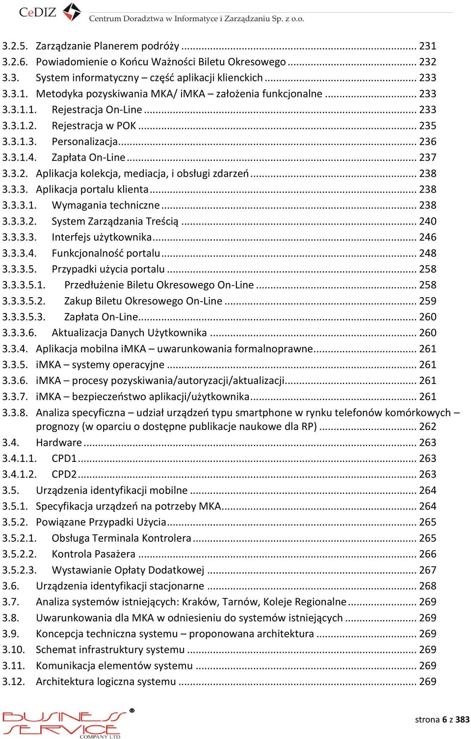 .. 238 3.3.3. Aplikacja portalu klienta... 238 3.3.3.1. Wymagania techniczne... 238 3.3.3.2. System Zarządzania Treścią... 240 3.3.3.3. Interfejs użytkownika... 246 3.3.3.4. Funkcjonalność portalu.