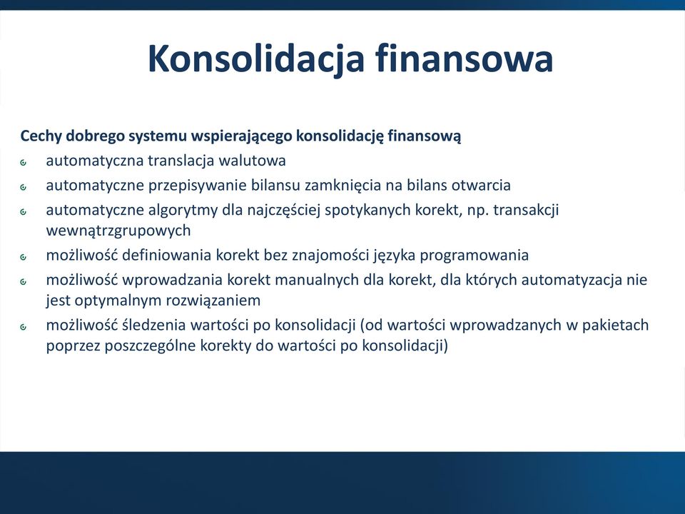 transakcji wewnątrzgrupowych możliwość definiowania korekt bez znajomości języka programowania możliwość wprowadzania korekt manualnych dla korekt,