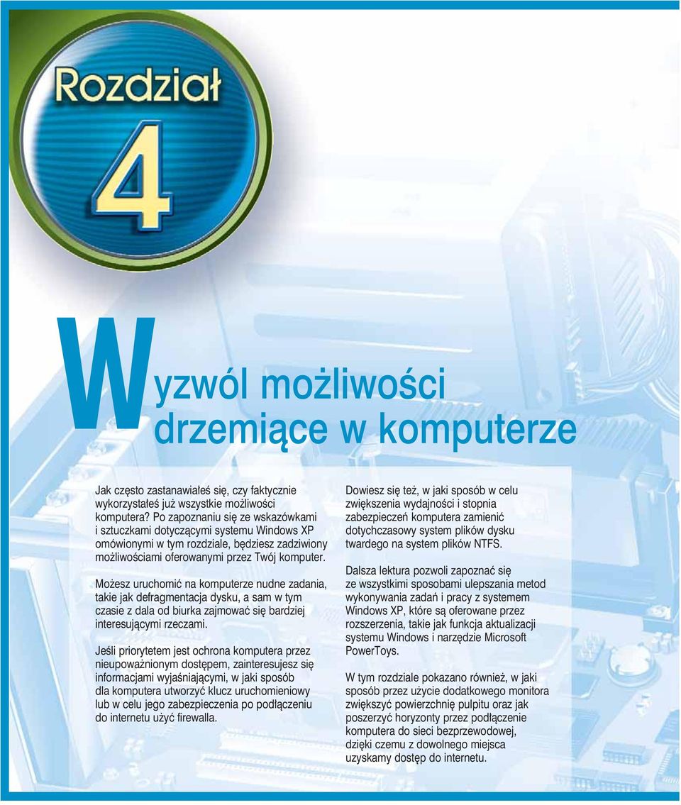 Możesz uruchomić na komputerze nudne zadania, takie jak defragmentacja dysku, a sam w tym czasie z dala od biurka zajmować się bardziej interesującymi rzeczami.