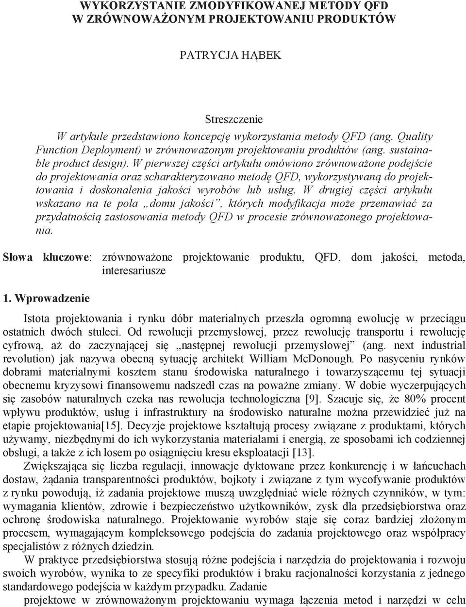 W pierwszej cz ci artykułu omówiono zrównowa one podej cie do projektowania oraz scharakteryzowano metod QFD, wykorzystywan do projektowania i doskonalenia jako ci wyrobów lub usług.