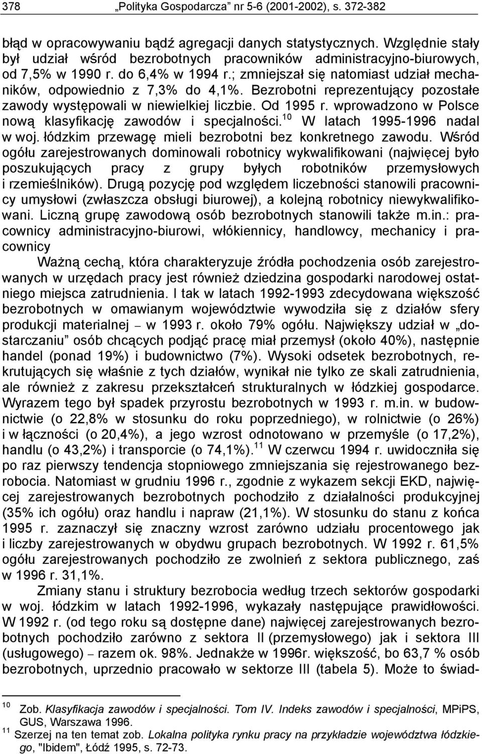 Bezrobotni reprezentuj cy pozosta e zawody wyst powali w niewielkiej liczbie. Od 1995 r. wprowadzono w Polsce now klasyfikacj zawodów i specjalno ci. 10 W latach 1995-1996 nadal w woj.