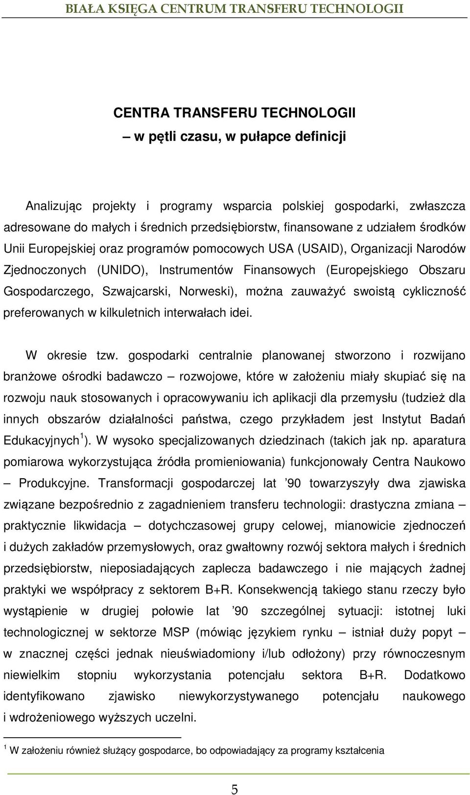 Norweski), można zauważyć swoistą cykliczność preferowanych w kilkuletnich interwałach idei. W okresie tzw.