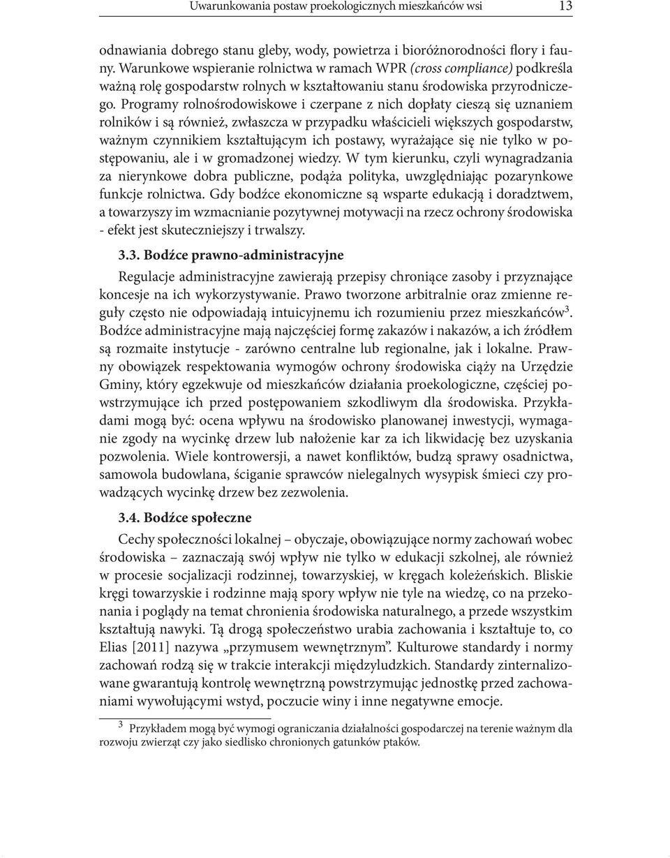 Programy rolnośrodowiskowe i czerpane z nich dopłaty cieszą się uznaniem rolników i są również, zwłaszcza w przypadku właścicieli większych gospodarstw, ważnym czynnikiem kształtującym ich postawy,