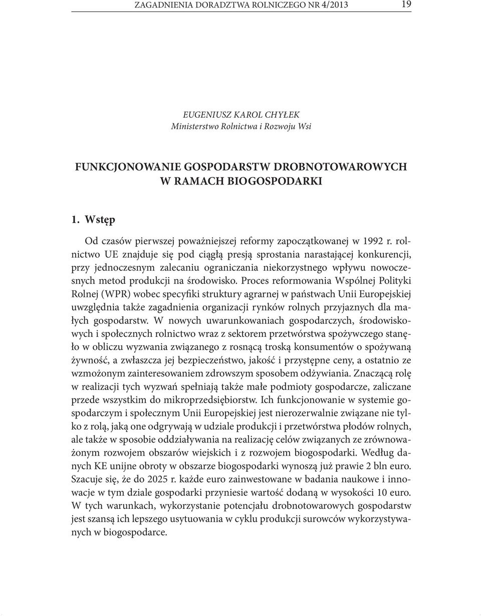 rolnictwo UE znajduje się pod ciągłą presją sprostania narastającej konkurencji, przy jednoczesnym zalecaniu ograniczania niekorzystnego wpływu nowoczesnych metod produkcji na środowisko.