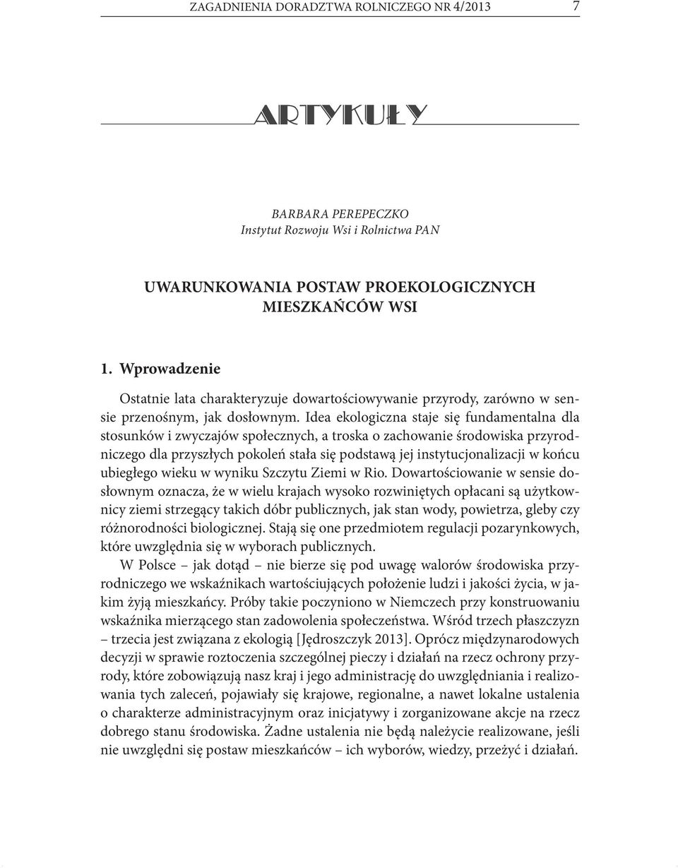 Idea ekologiczna staje się fundamentalna dla stosunków i zwyczajów społecznych, a troska o zachowanie środowiska przyrodniczego dla przyszłych pokoleń stała się podstawą jej instytucjonalizacji w