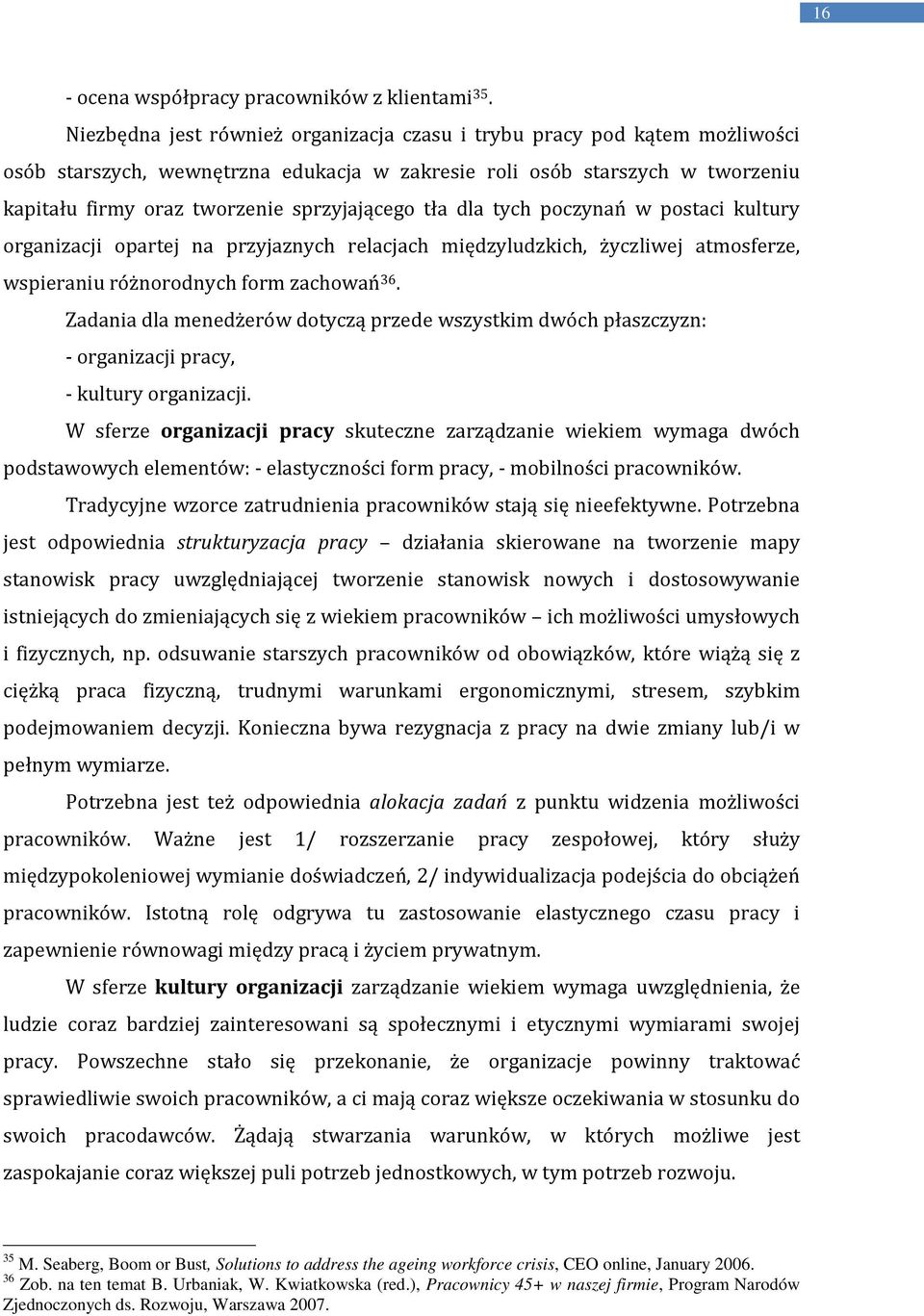 tła dla tych poczynań w postaci kultury organizacji opartej na przyjaznych relacjach międzyludzkich, życzliwej atmosferze, wspieraniu różnorodnych form zachowań 36.