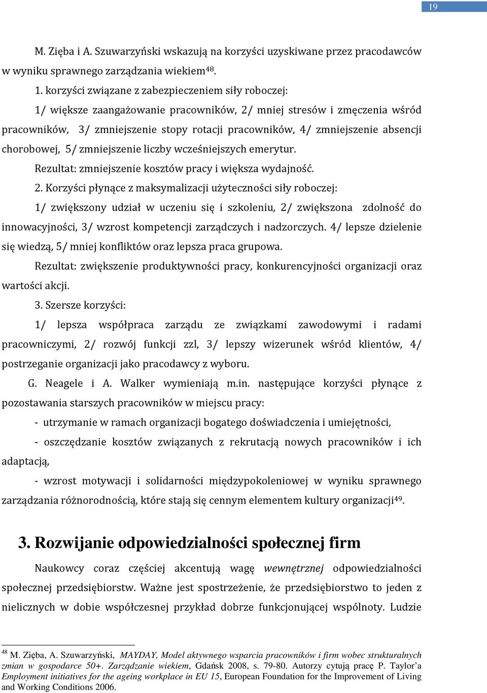 absencji chorobowej, 5/ zmniejszenie liczby wcześniejszych emerytur. Rezultat: zmniejszenie kosztów pracy i większa wydajność. 2.