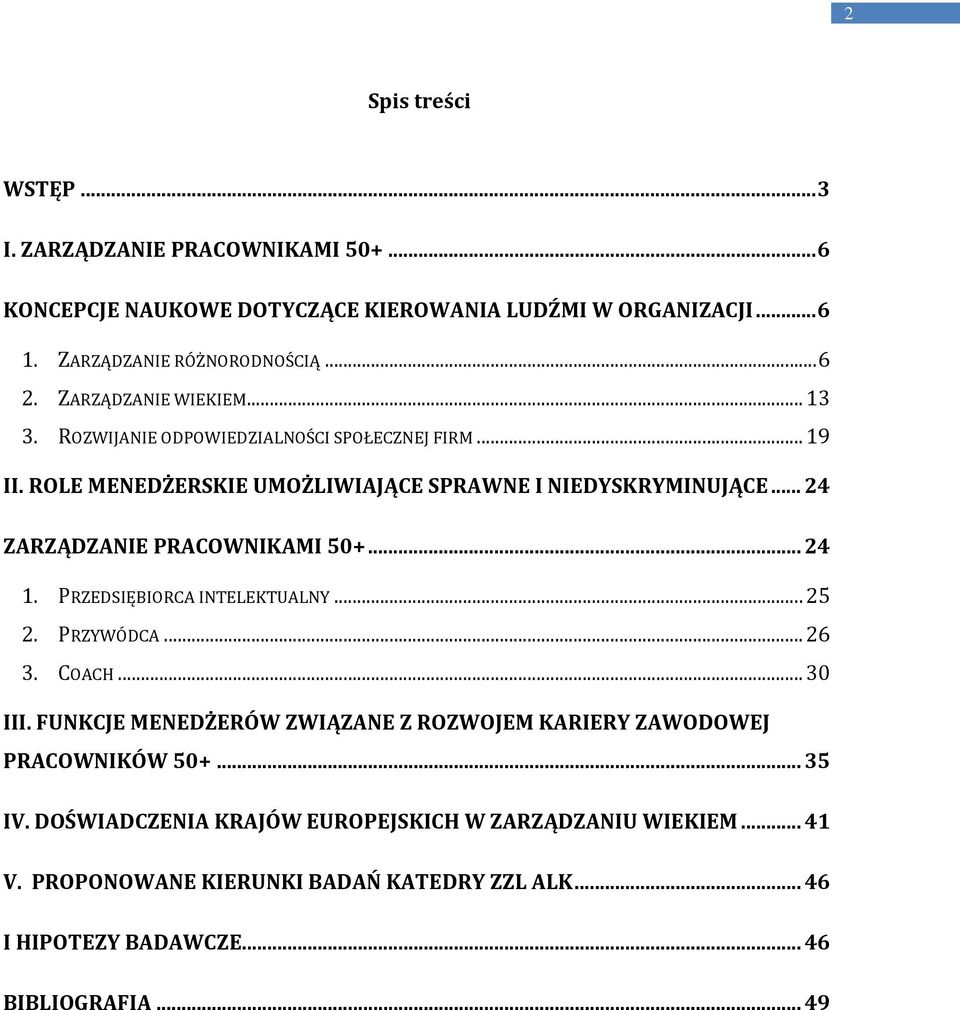 .. 24 ZARZĄDZANIE PRACOWNIKAMI 50+... 24 1. PRZEDSIĘBIORCA INTELEKTUALNY... 25 2. PRZYWÓDCA... 26 3. COACH... 30 III.