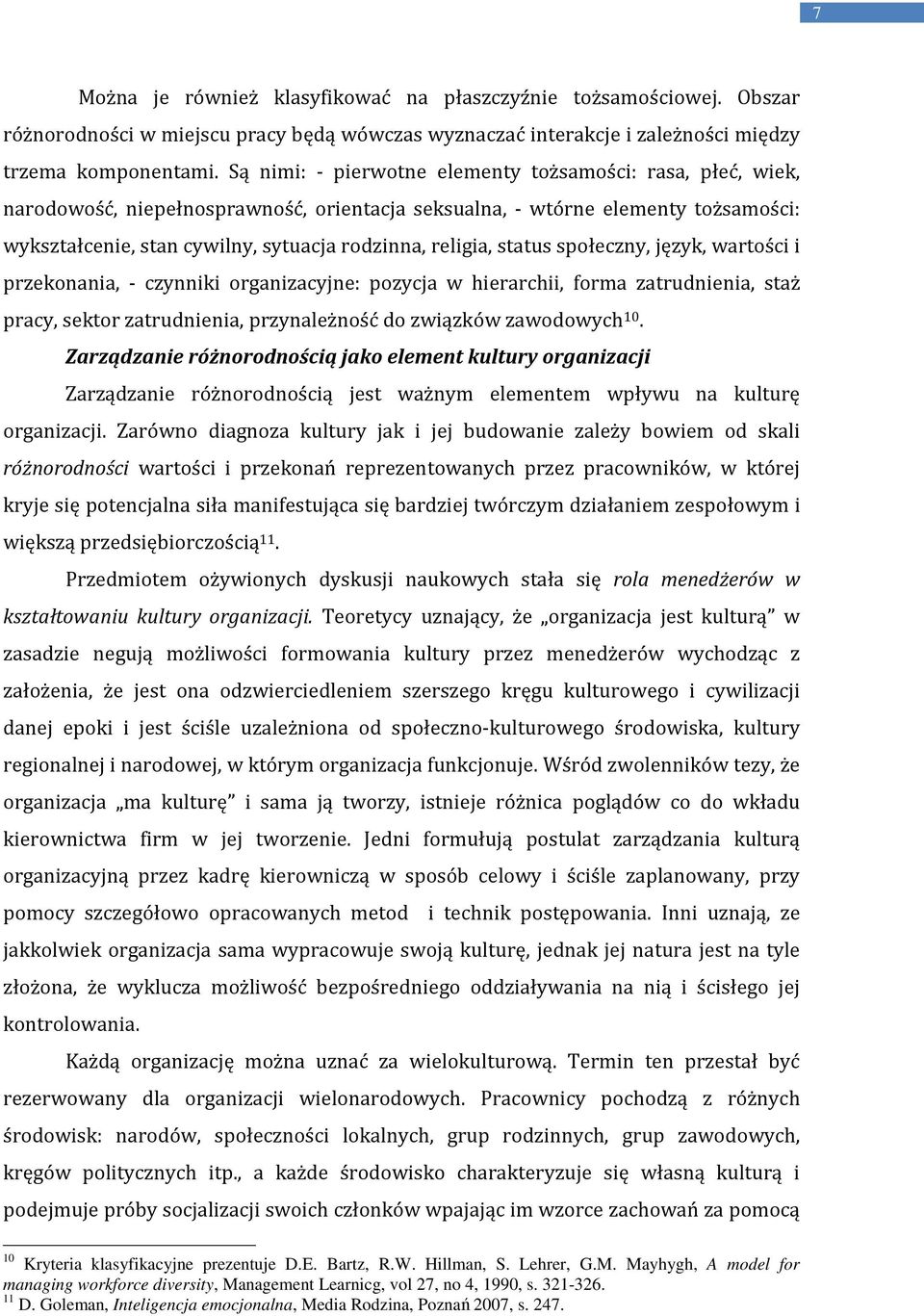 status społeczny, język, wartości i przekonania, - czynniki organizacyjne: pozycja w hierarchii, forma zatrudnienia, staż pracy, sektor zatrudnienia, przynależność do związków zawodowych 10.