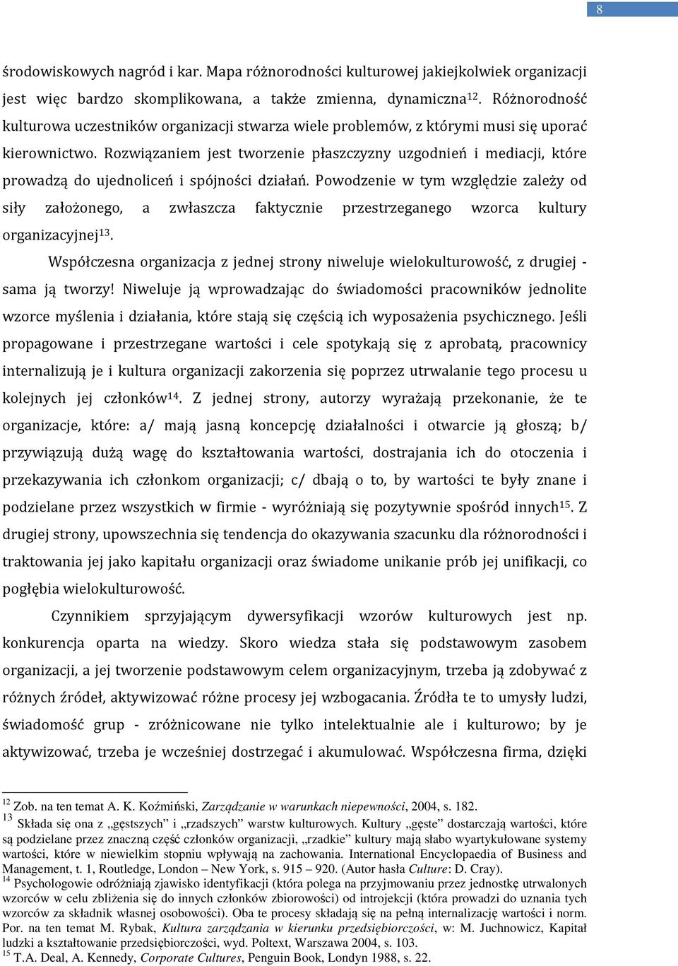 Rozwiązaniem jest tworzenie płaszczyzny uzgodnień i mediacji, które prowadzą do ujednoliceń i spójności działań.