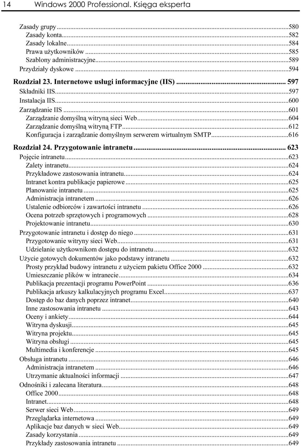 ..a....604 Zarządzanie domyślną witryną FTP...a......612 Konfiguracja i zarządzanie domyślnym serwerem wirtualnym SMTP...616 Rozdział 24. Przygotowanie intranetu...h... 623 Pojęcie intranetu...a...a......623 Zalety intranetu.