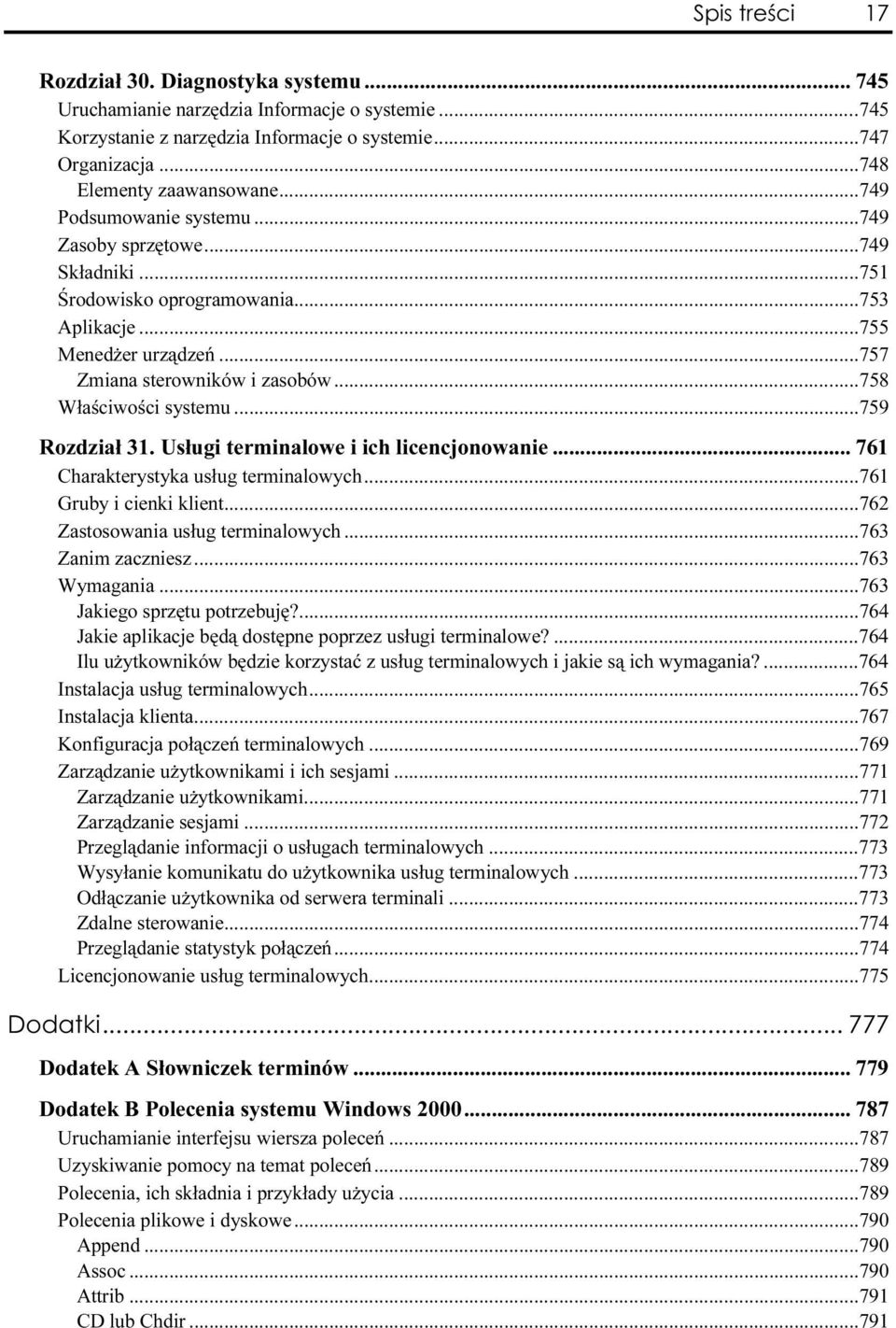 ..a...a......757 Zmiana sterowników i zasobów...a......758 Właściwości systemu...a...a......759 Rozdział 31. Usługi terminalowe i ich licencjonowanie...h... 761 Charakterystyka usług terminalowych...a......761 Gruby i cienki klient.