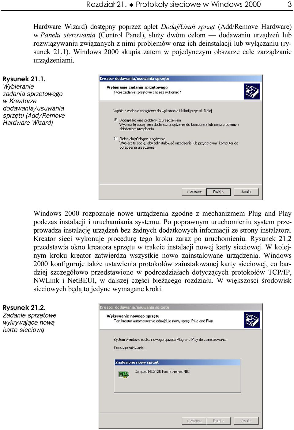 problemów oraz ich deinstalacji lub wyłączaniu (rysunek 21.1). Windows 2000 skupia zatem w pojedynczym obszarze całe zarządzanie urządzeniami.