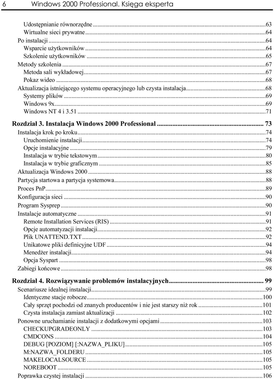 ..a...a......69 Windows 9x...a...a......69 Windows NT 4 i 3.51...a...a......71 Rozdział 3. Instalacja Windows 2000 Professional...h... 73 Instalacja krok po kroku...a...a....74 Uruchomienie instalacji.