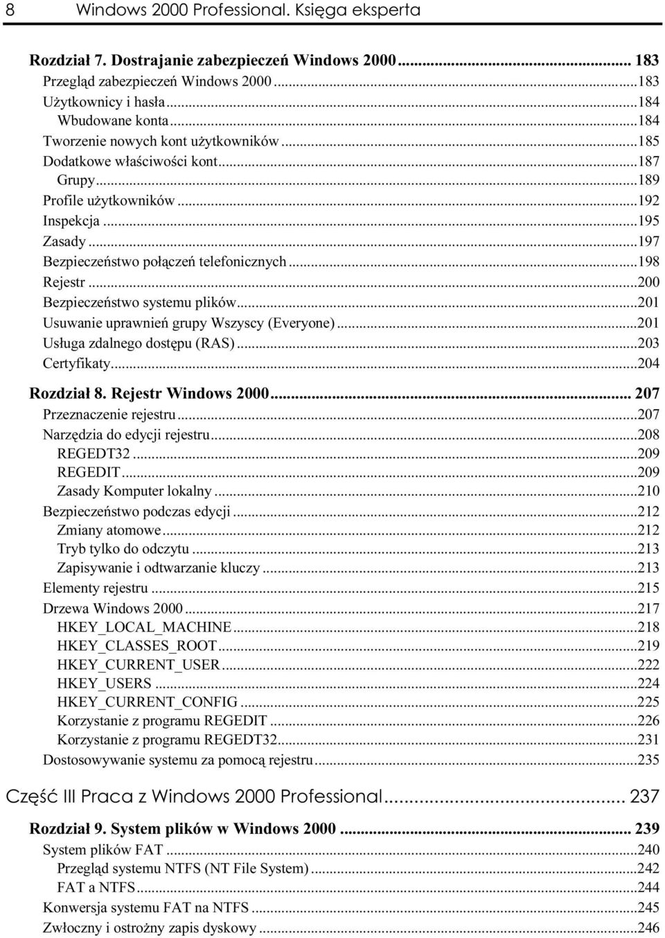 ..a...198 Rejestr...a...a......200 Bezpieczeństwo systemu plików...a......201 Usuwanie uprawnień grupy Wszyscy (Everyone)...a...201 Usługa zdalnego dostępu (RAS)...a...203 Certyfikaty...a...a......204 Rozdział 8.