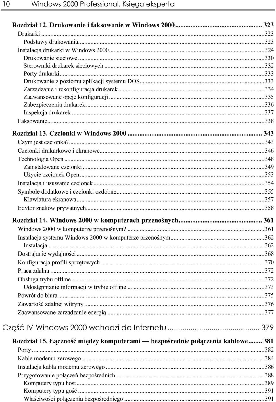 ..a...335 Zabezpieczenia drukarek...a...a.....336 Inspekcja drukarek...a...a......337 Faksowanie...a...a......338 Rozdział 13. Czcionki w Windows 2000...h... 343 Czym jest czcionka?...a...a......343 Czcionki drukarkowe i ekranowe.