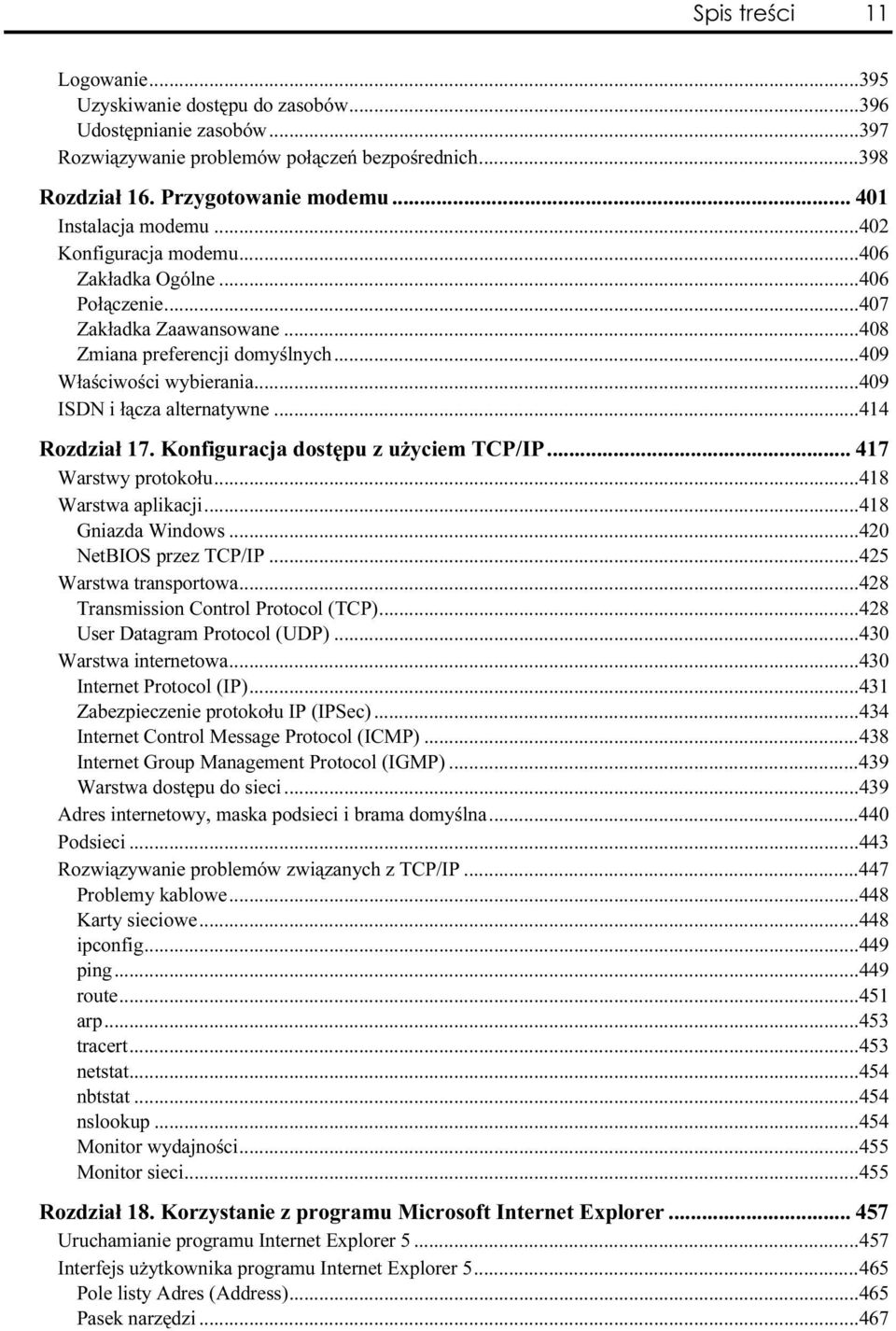 ..a......409 Właściwości wybierania...a...a......409 ISDN i łącza alternatywne...a...a...414 Rozdział 17. Konfiguracja dostępu z użyciem TCP/IP...h... 417 Warstwy protokołu...a...a......418 Warstwa aplikacji.