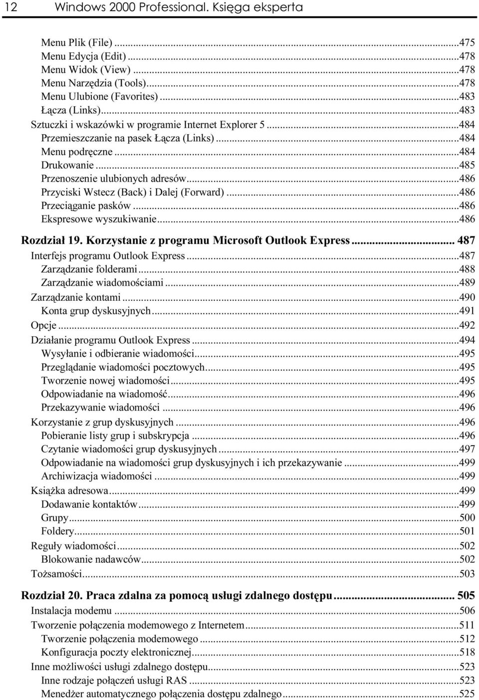 ..a...a......485 Przenoszenie ulubionych adresów...a......486 Przyciski Wstecz (Back) i Dalej (Forward)...a....486 Przeciąganie pasków...a...a......486 Ekspresowe wyszukiwanie...a...a.....486 Rozdział 19.