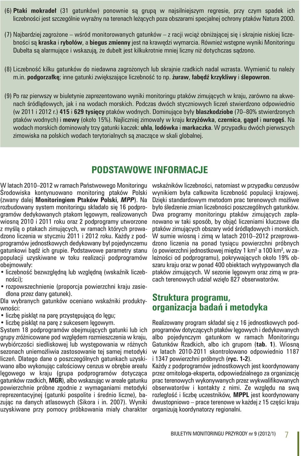 Również wstępne wyniki Monitoringu Dubelta są alarmujące i wskazują, że dubelt jest kilkukrotnie mniej liczny niż dotychczas sądzono.