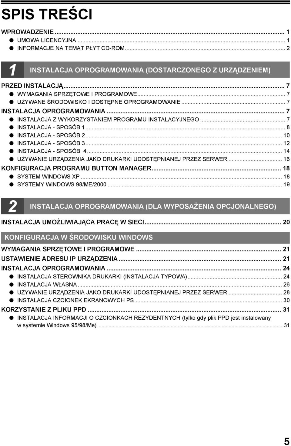 .. 0 INSTALACJA - SPOSÓB... INSTALACJA - SPOSÓB... UŻYWANIE URZĄDZENIA JAKO DRUKARKI UDOSTĘPNIANEJ PRZEZ SERWER... 6 KONFIGURACJA PROGRAMU BUTTON MANAGER... 8 SYSTEM WINDOWS XP.