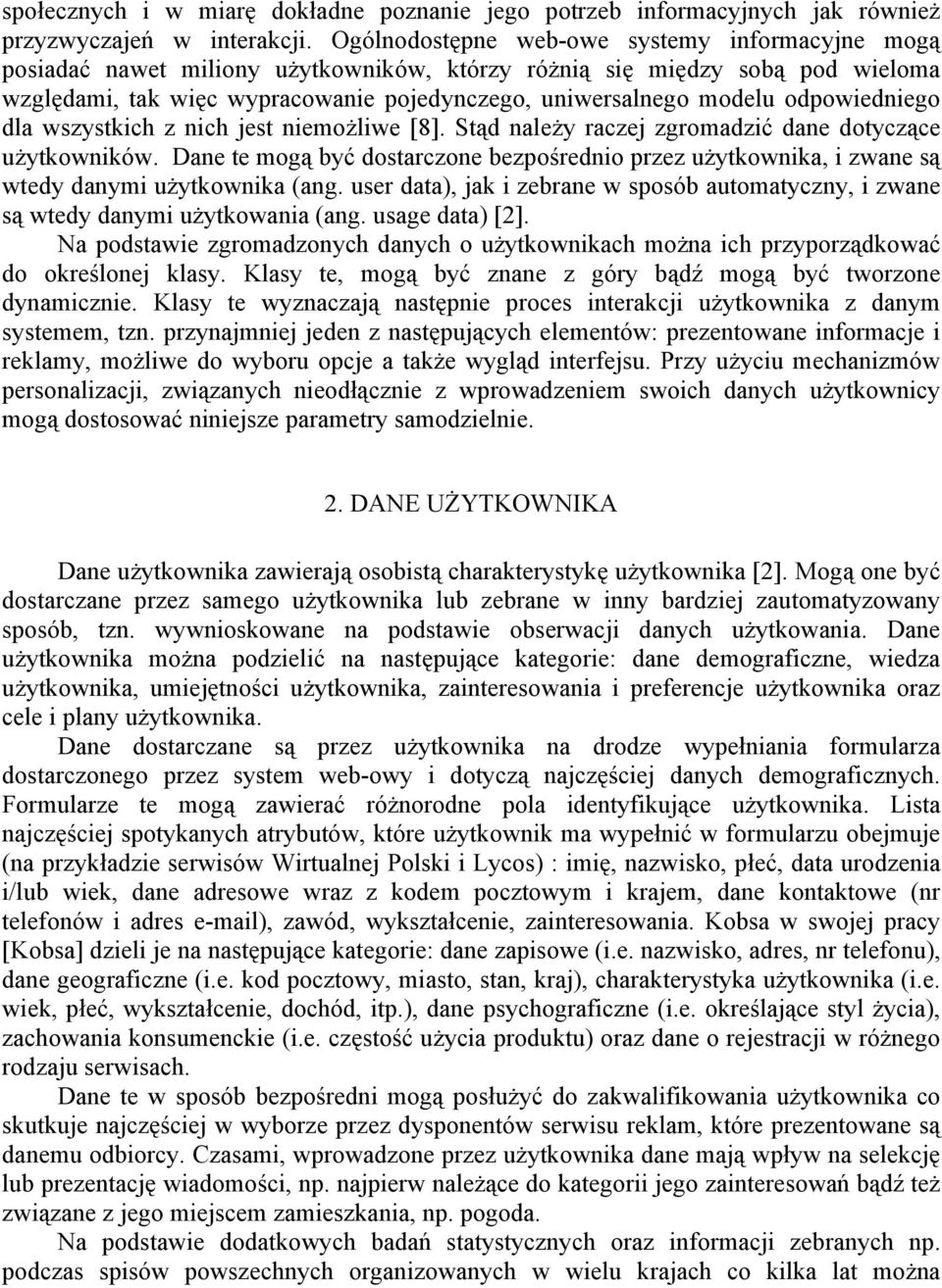 odpowiedniego dla wszystkich z nich jest niemożliwe [8]. Stąd należy raczej zgromadzić dane dotyczące użytkowników.