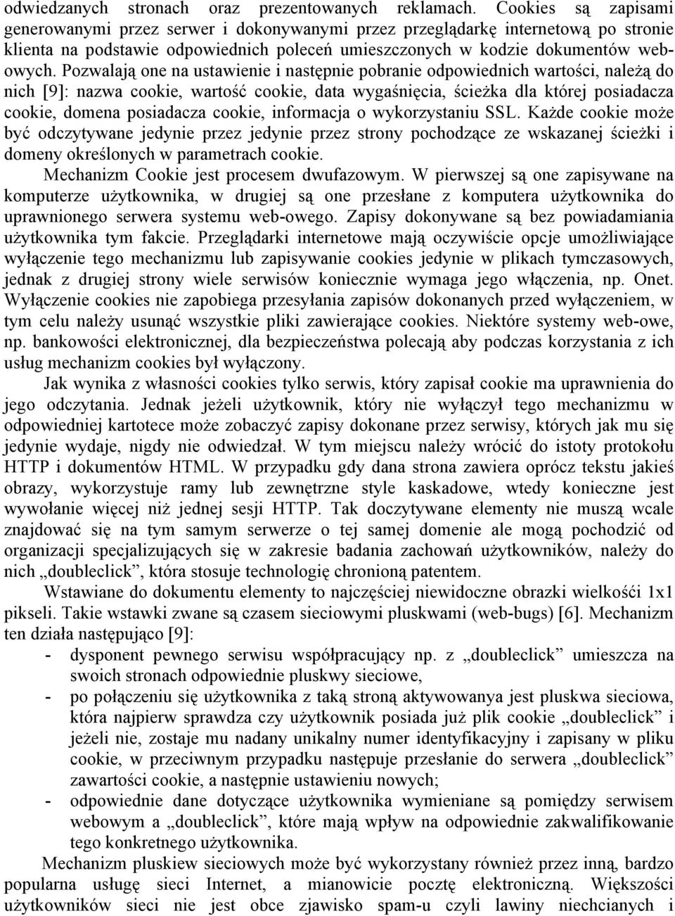 Pozwalają one na ustawienie i następnie pobranie odpowiednich wartości, należą do nich [9]: nazwa cookie, wartość cookie, data wygaśnięcia, ścieżka dla której posiadacza cookie, domena posiadacza