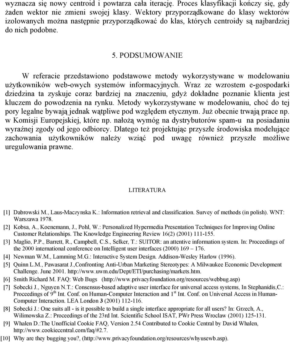 PODSUMOWANIE W referacie przedstawiono podstawowe metody wykorzystywane w modelowaniu użytkowników web-owych systemów informacyjnych.