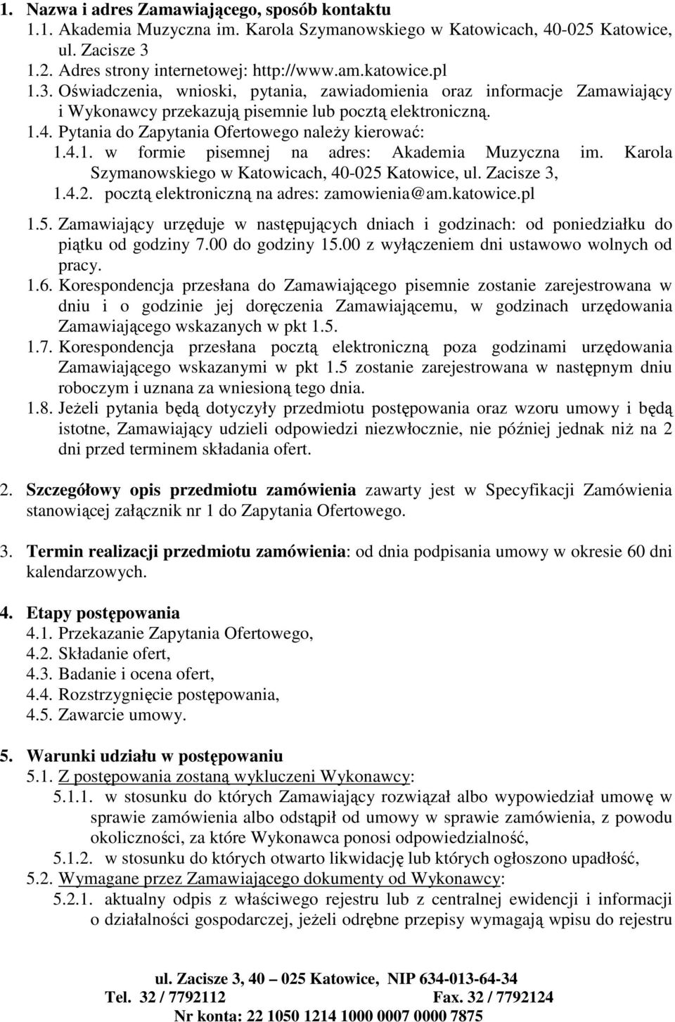 Pytania do Zapytania Ofertowego należy kierować:.4.. w formie pisemnej na adres: Akademia Muzyczna im. Karola Szymanowskiego w Katowicach, 40-05 Katowice, ul. Zacisze 3,.4.. pocztą elektroniczną na adres: zamowienia@am.