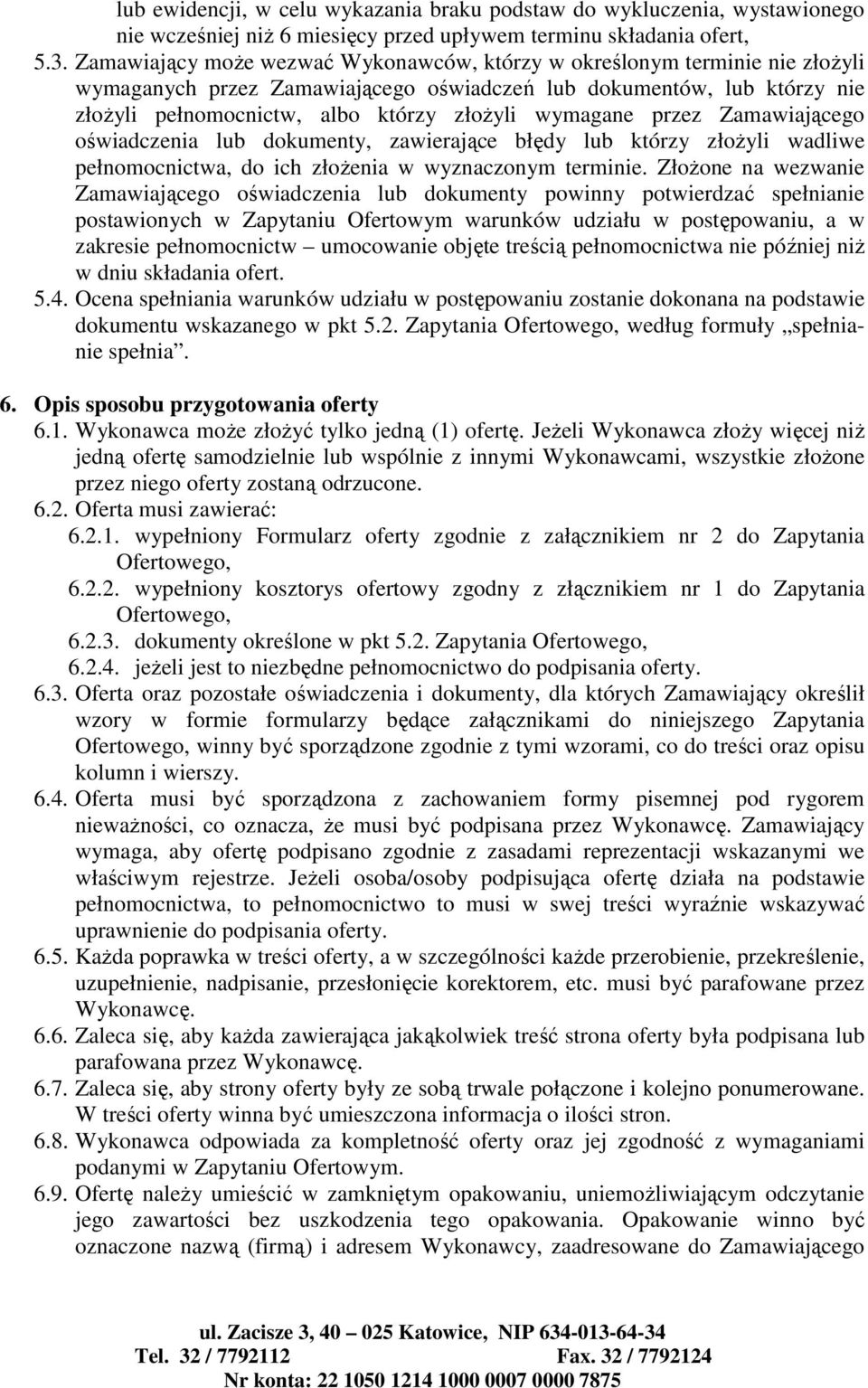 wymagane przez Zamawiającego oświadczenia lub dokumenty, zawierające błędy lub którzy złożyli wadliwe pełnomocnictwa, do ich złożenia w wyznaczonym terminie.