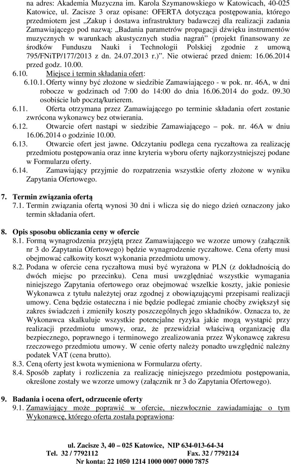 dźwięku instrumentów muzycznych w warunkach akustycznych studia nagrań (projekt finansowany ze środków Funduszu Nauki i Technologii Polskiej zgodnie z umową 795/FNiTP/77/03 z dn. 4.07.03 r.).