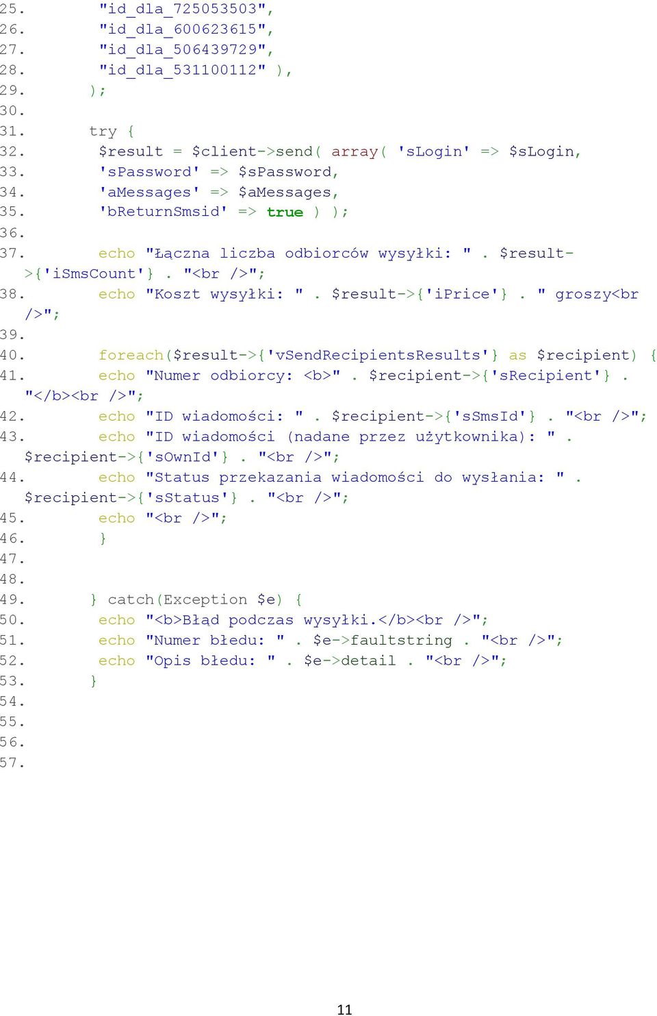 $result->{'iprice'}. " groszy<br />"; 39. 40. foreach($result->{'vsendrecipientsresults'} as $recipient) { 41. echo "Numer odbiorcy: <b>". $recipient->{'srecipient'}. "</b><br />"; 42.