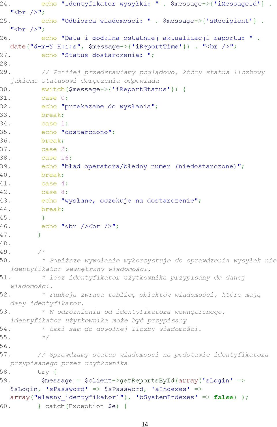 switch($message->{'ireportstatus'}) { 31. case 0: 32. echo "przekazane do wysłania"; 33. break; 34. case 1: 35. echo "dostarczono"; 36. break; 37. case 2: 38. case 16: 39.