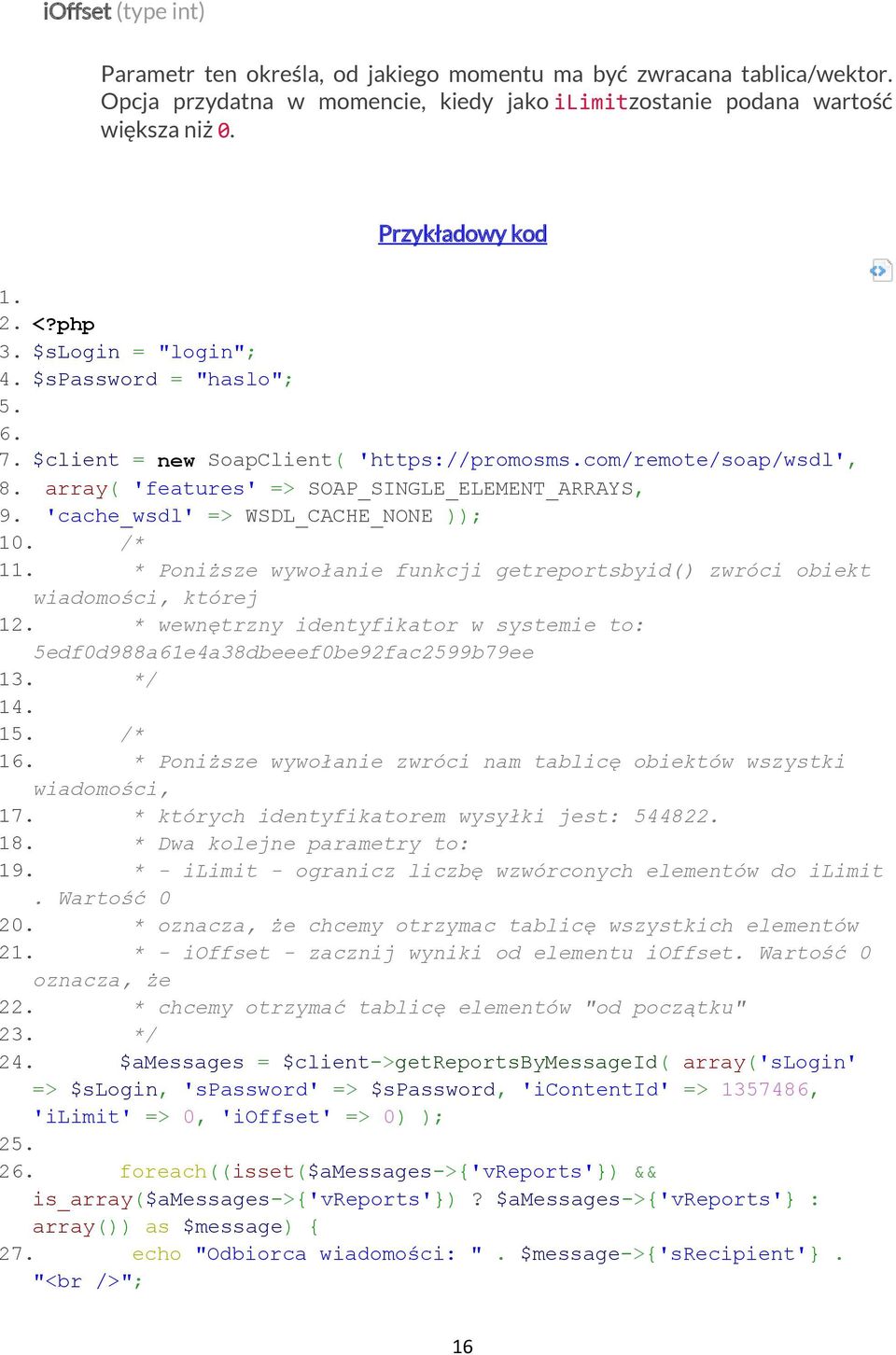 'cache_wsdl' => WSDL_CACHE_NONE )); 10. /* 11. * Poniższe wywołanie funkcji getreportsbyid() zwróci obiekt wiadomości, której 12.