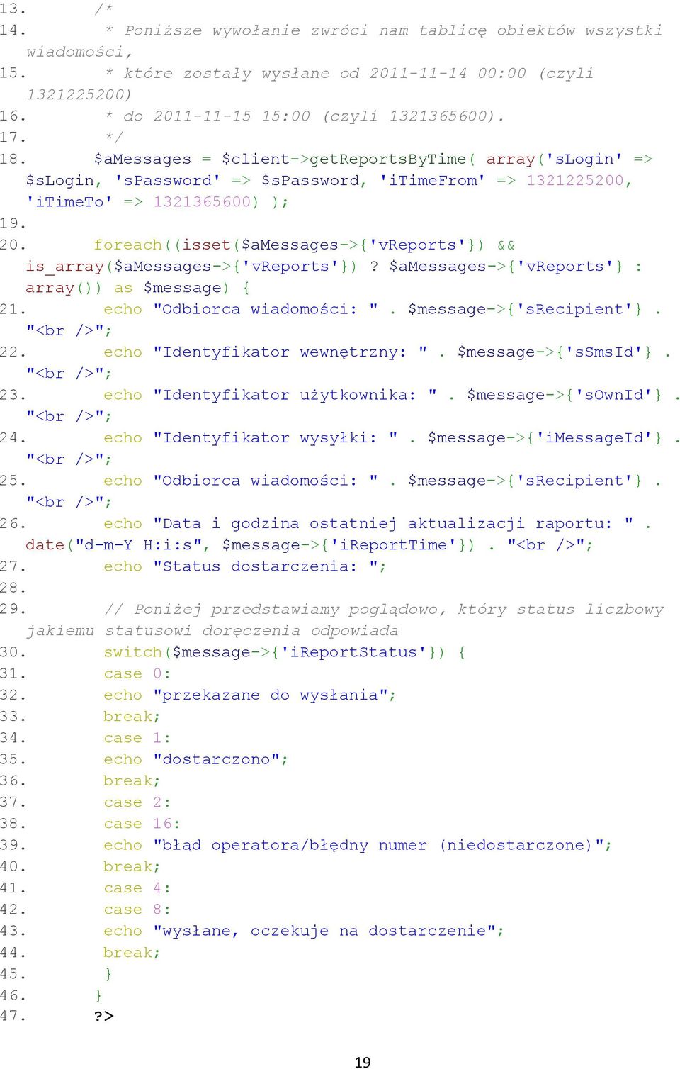 foreach((isset($amessages->{'vreports'}) && is_array($amessages->{'vreports'})? $amessages->{'vreports'} : array()) as $message) { 21. echo "Odbiorca wiadomości: ". $message->{'srecipient'}. 22.