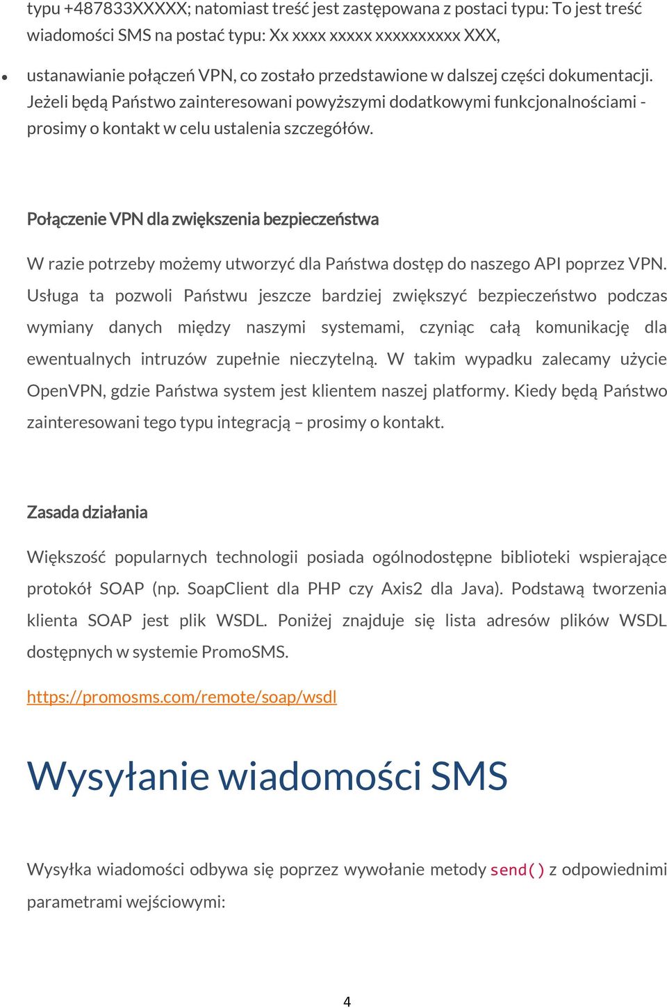 Połączenie VPN dla zwiększenia bezpieczeństwa W razie potrzeby możemy utworzyć dla Państwa dostęp do naszego API poprzez VPN.