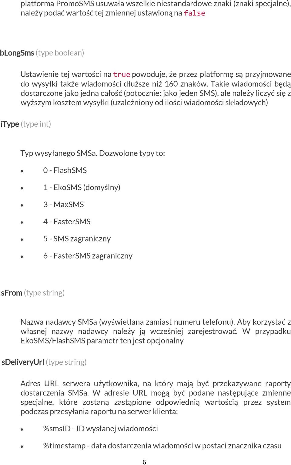 Takie wiadomości będą dostarczone jako jedna całość (potocznie: jako jeden SMS), ale należy liczyć się z wyższym kosztem wysyłki (uzależniony od ilości wiadomości składowych) itype (type int) Typ