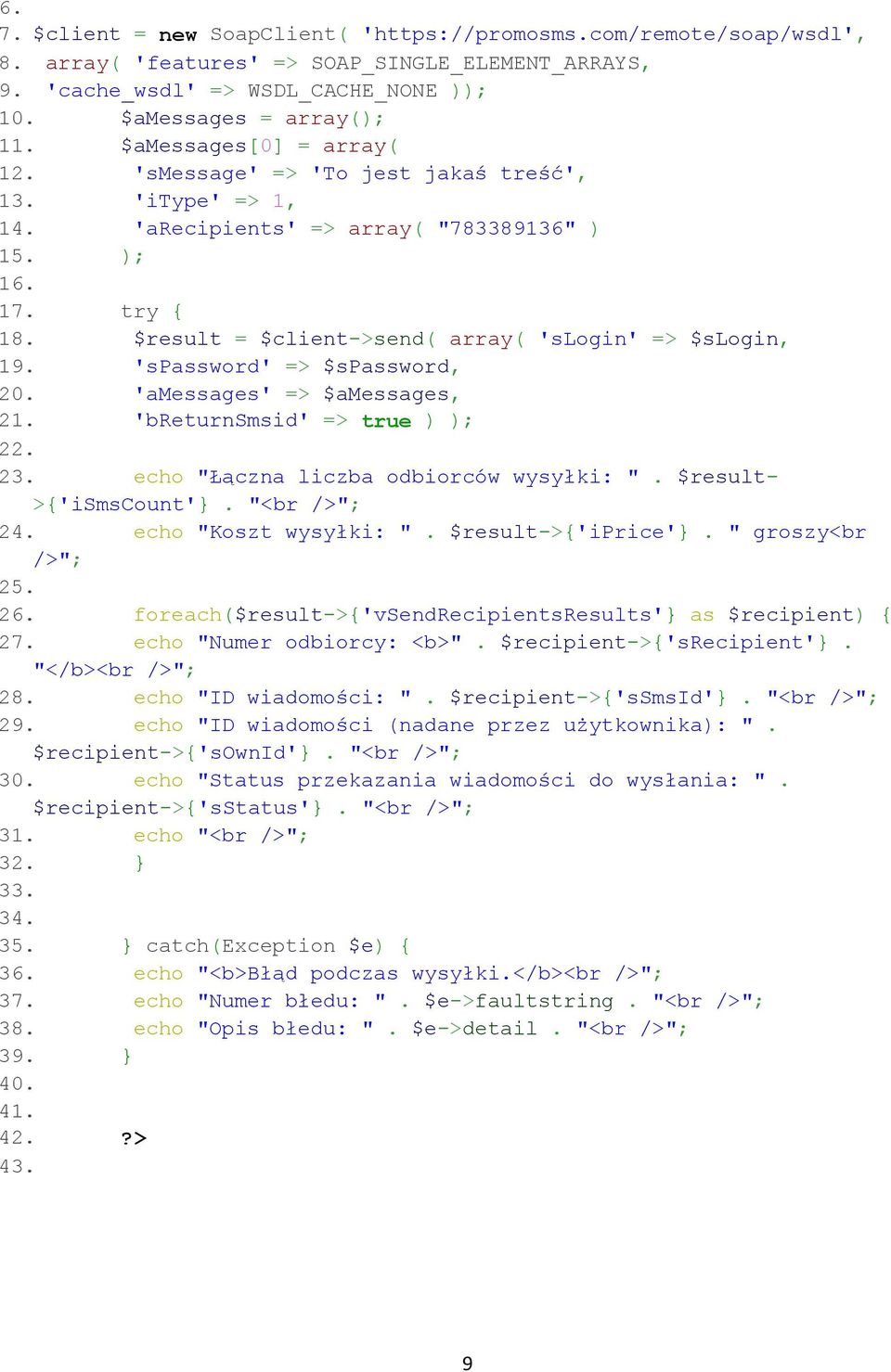 $result = $client->send( array( 'slogin' => $slogin, 19. 'spassword' => $spassword, 20. 'amessages' => $amessages, 21. 'breturnsmsid' => true ) ); 22. 23. echo "Łączna liczba odbiorców wysyłki: ".