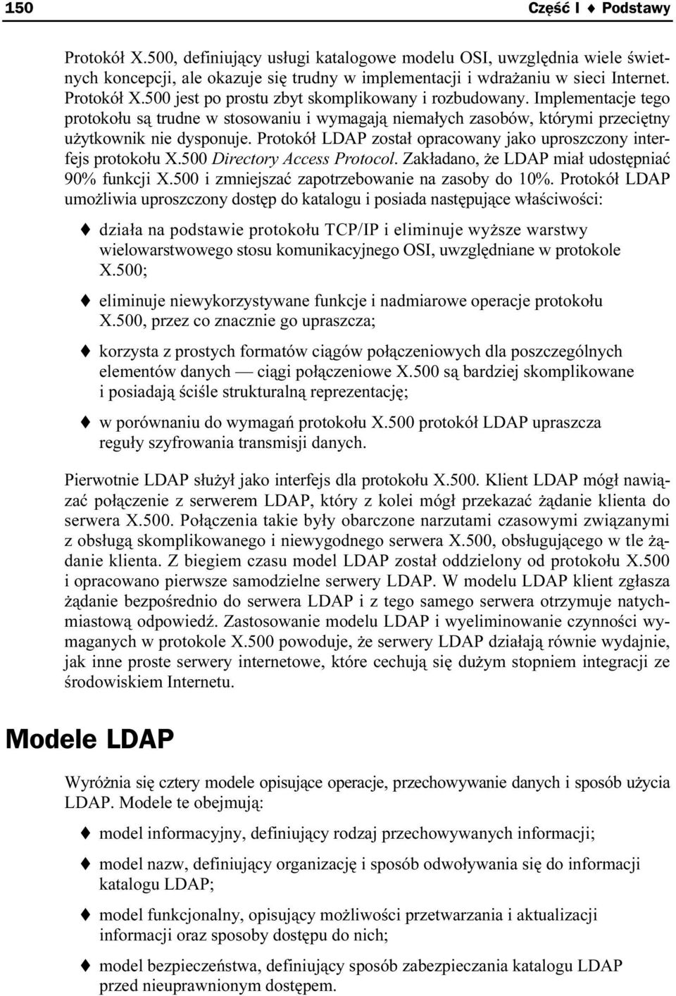 500 Directory Access Protocol. Zakładano, że LDAP miał udostępniać 90% funkcji X.500 i zmniejszać zapotrzebowanie na zasoby do 10%.