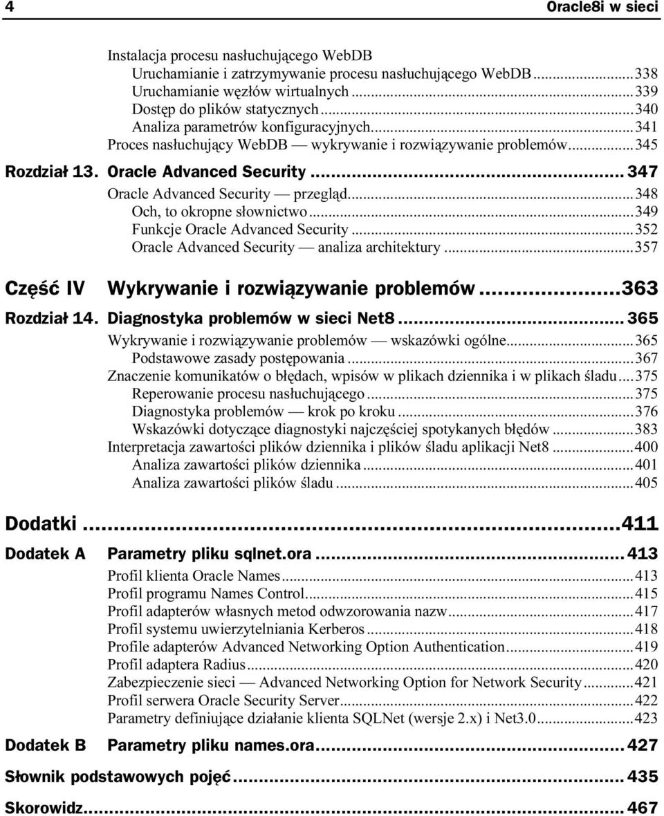 ..n...352 Oracle Advanced Security analiza architektury...357 Część IV Wykrywanie i rozwiązywanie problemów...363 Rozdział 14. Diagnostyka problemów w sieci Net8.