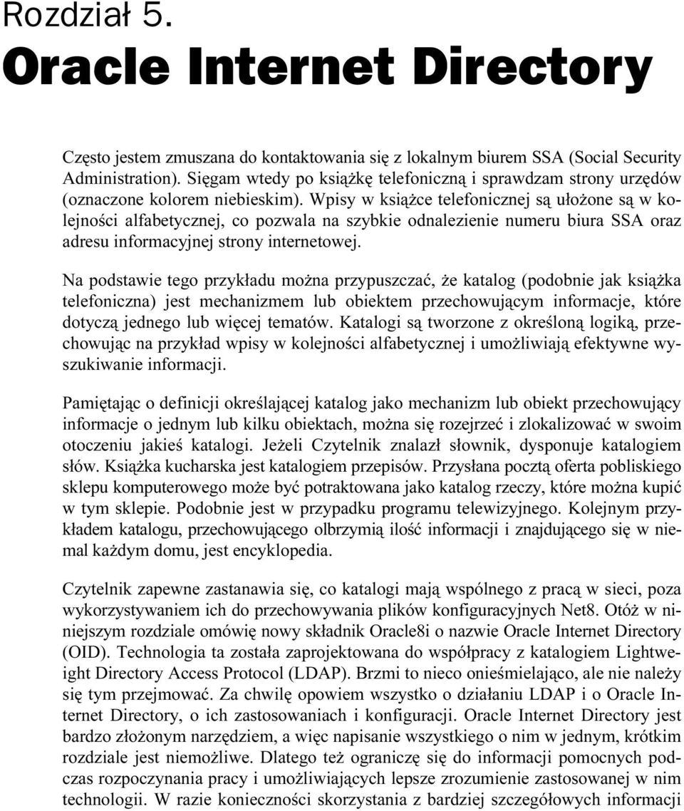 Wpisy w książce telefonicznej są ułożone są w kolejności alfabetycznej, co pozwala na szybkie odnalezienie numeru biura SSA oraz adresu informacyjnej strony internetowej.