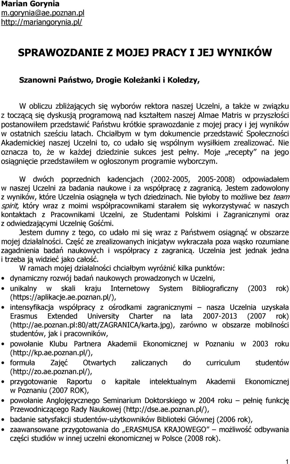 programową nad kształtem naszej Almae Matris w przyszłości postanowiłem przedstawić Państwu krótkie sprawozdanie z mojej pracy i jej wyników w ostatnich sześciu latach.