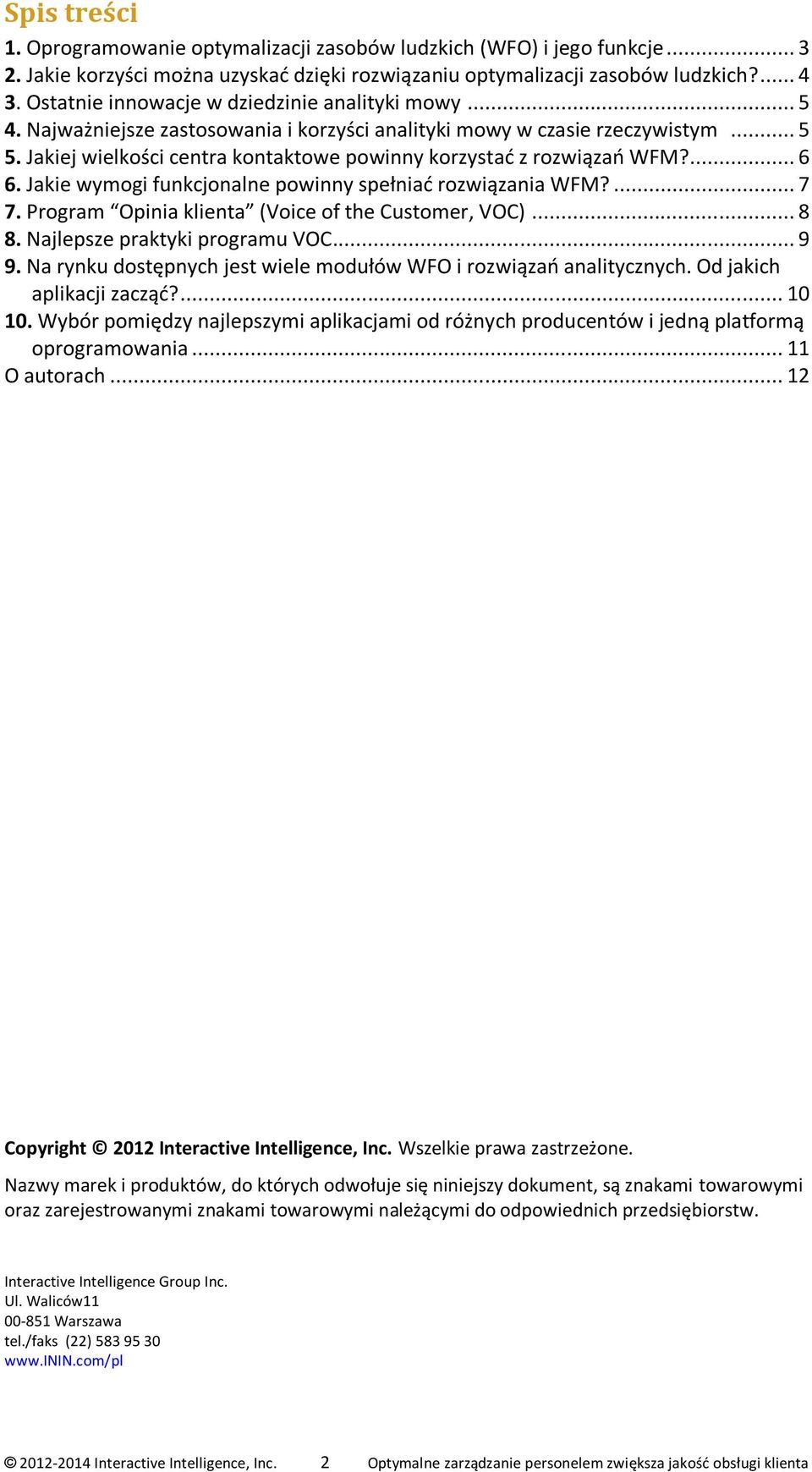Jakiej wielkości centra kontaktowe powinny korzystać z rozwiązań WFM?... 6 6. Jakie wymogi funkcjonalne powinny spełniać rozwiązania WFM?... 7 7. Program Opinia klienta (Voice of the Customer, VOC).
