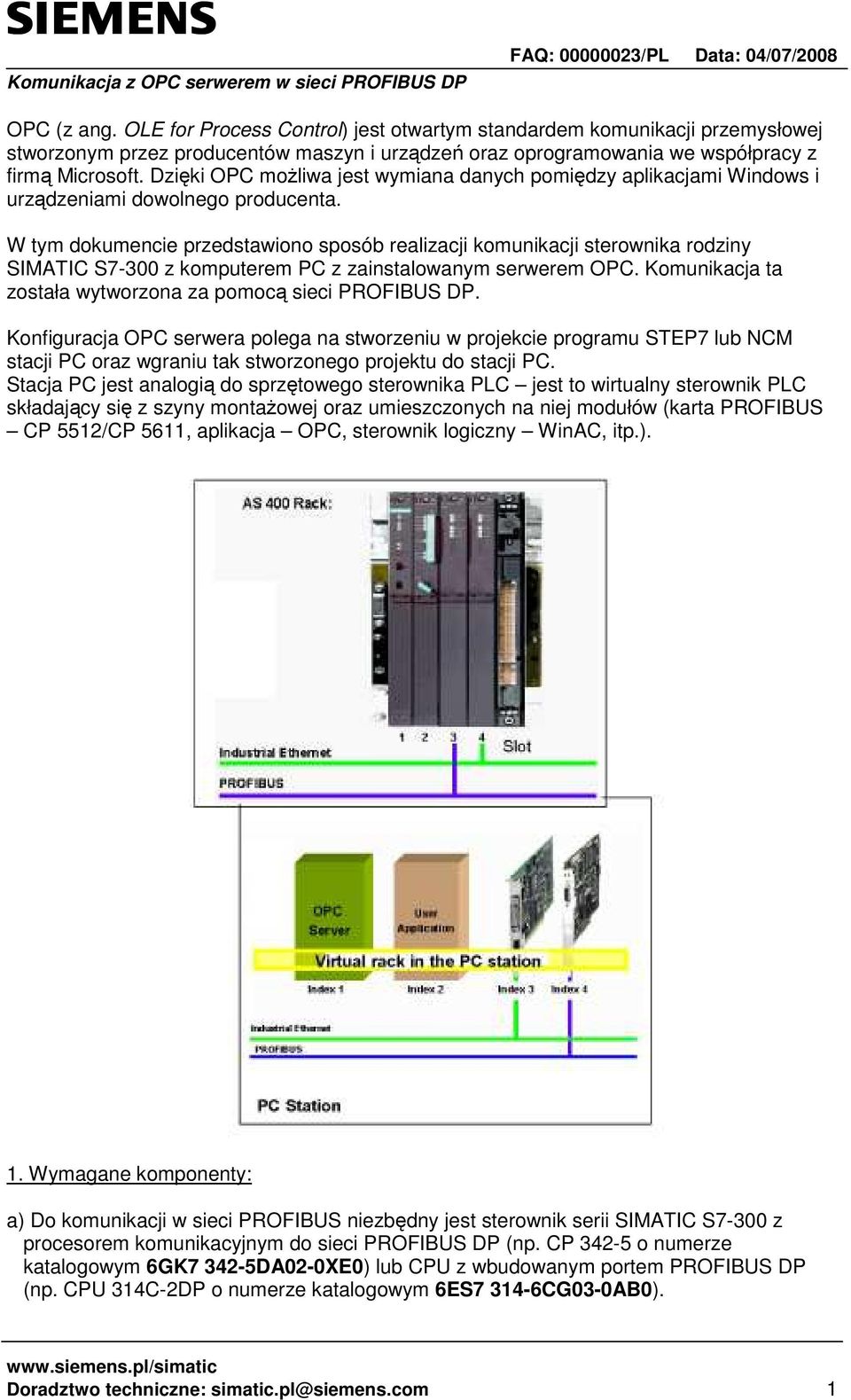 W tym dokumencie przedstawiono sposób realizacji komunikacji sterownika rodziny SIMATIC S7-300 z komputerem PC z zainstalowanym serwerem OPC.